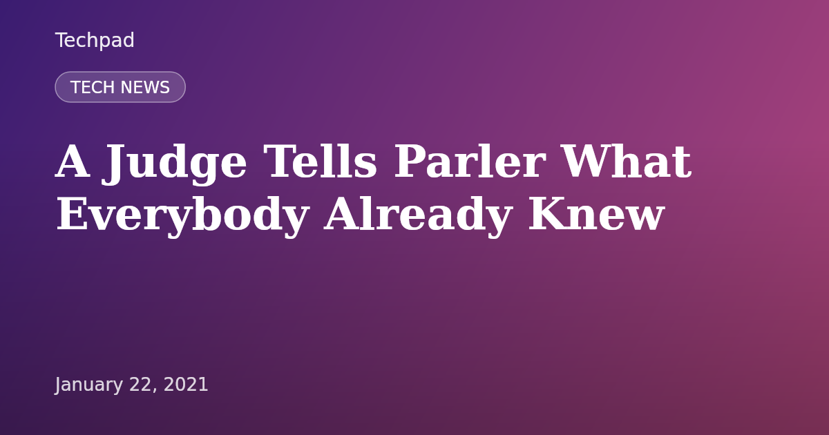 A Judge Tells Parler What Everybody Already Knew