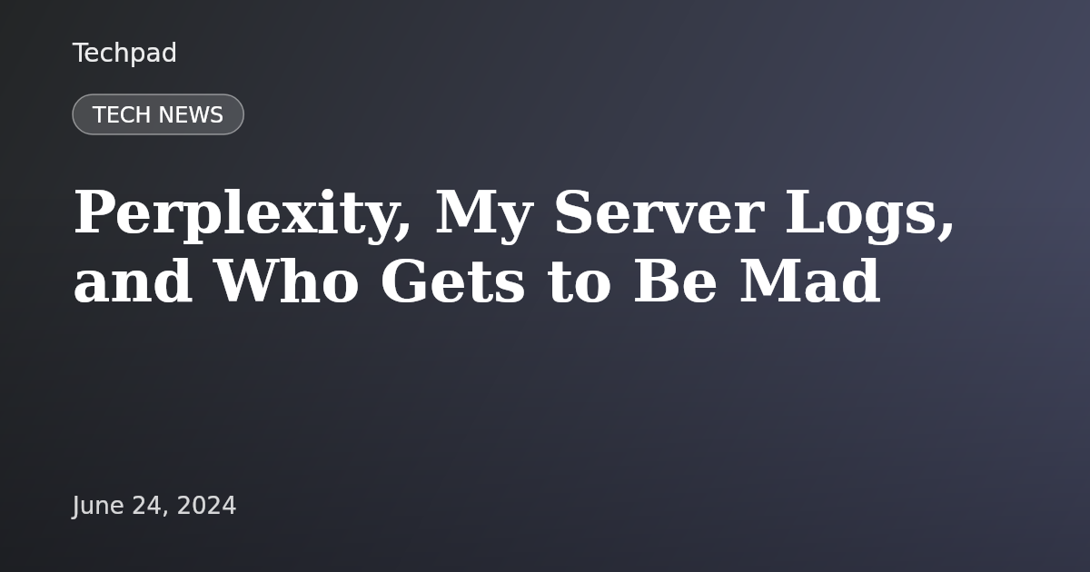 Perplexity, My Server Logs, and Who Gets to Be Mad