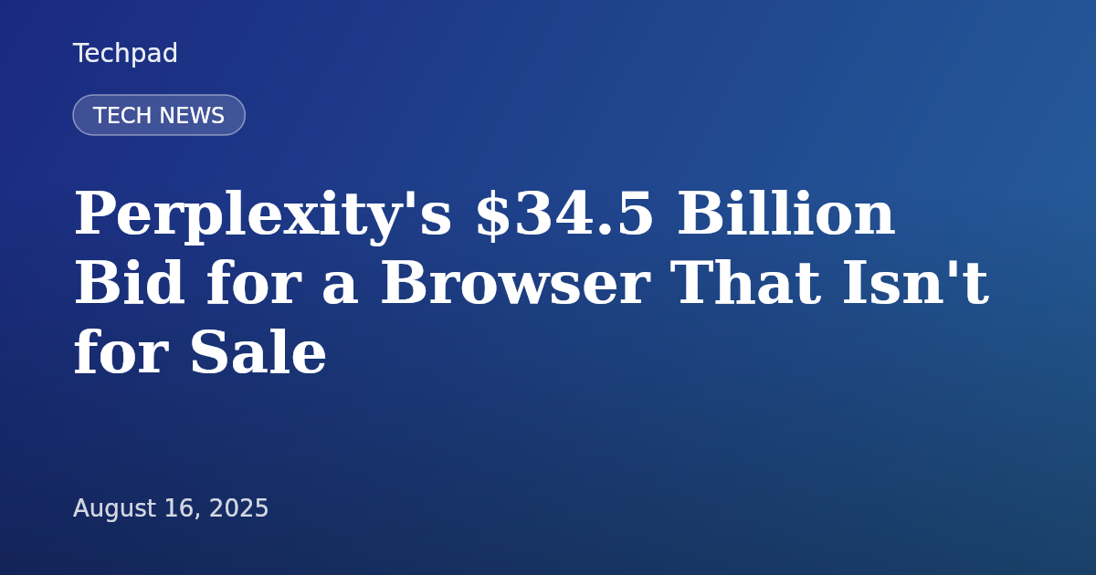 Perplexity's $34.5 Billion Bid for a Browser That Isn't for Sale