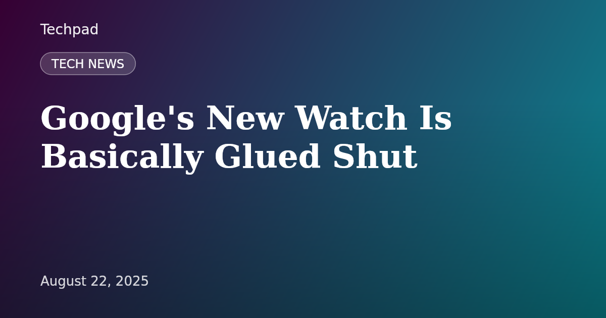 Google's New Watch Is Basically Glued Shut