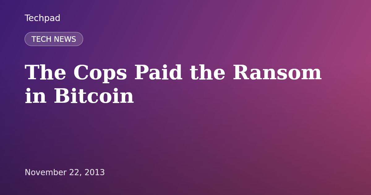 The Cops Paid the Ransom in Bitcoin