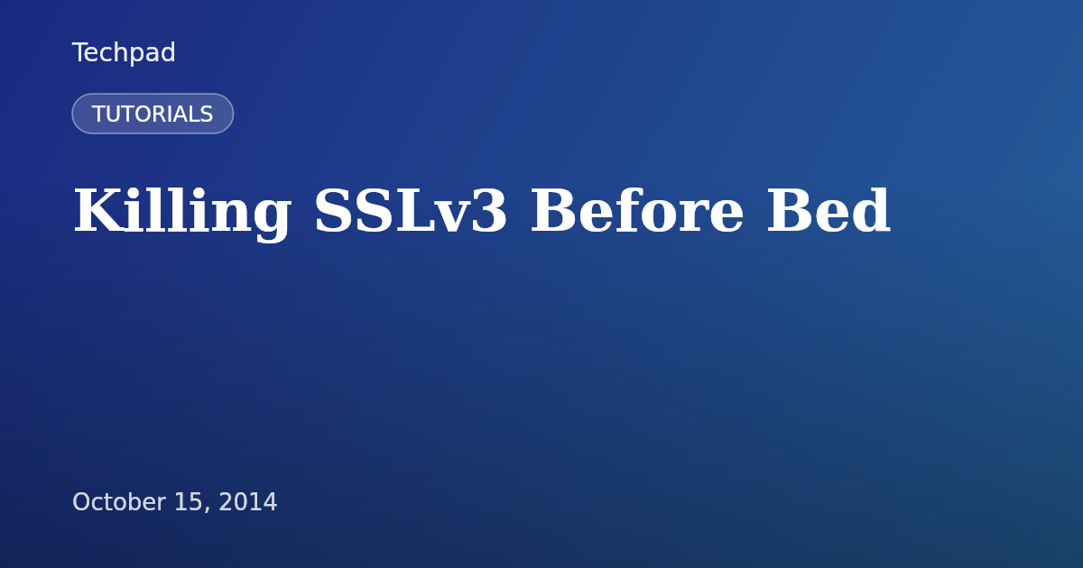 Killing SSLv3 Before Bed