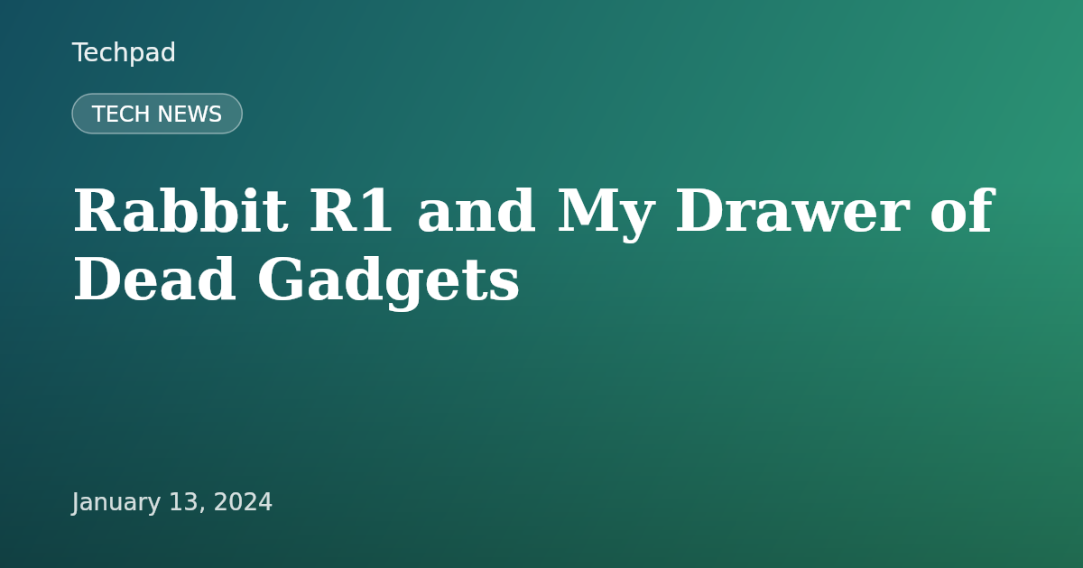 Rabbit R1 and My Drawer of Dead Gadgets