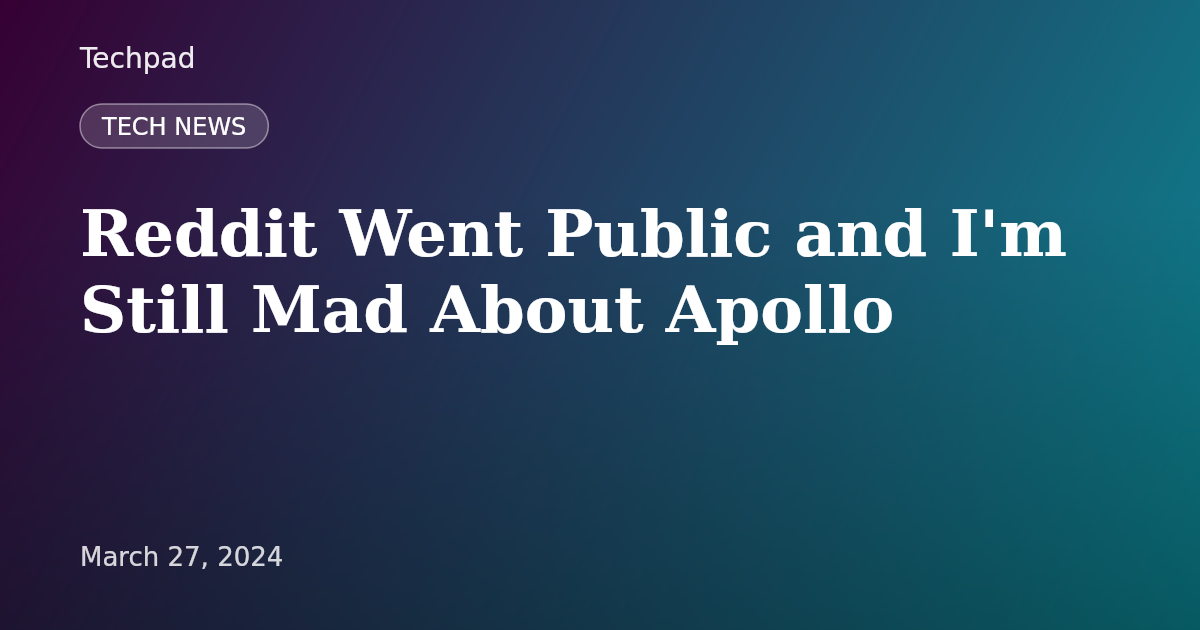 Reddit Went Public and I'm Still Mad About Apollo