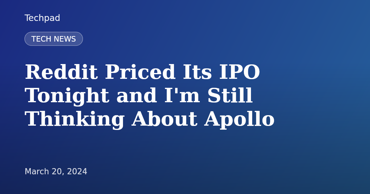 Reddit Priced Its IPO Tonight and I'm Still Thinking About Apollo
