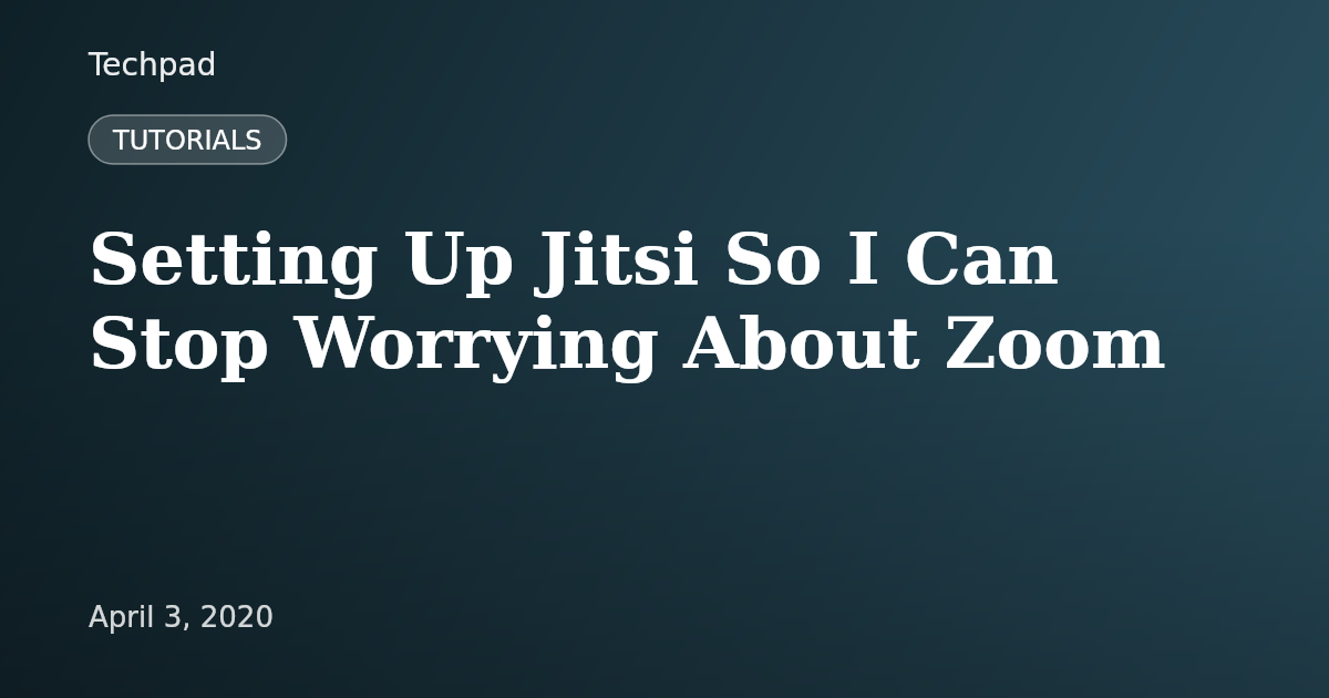 Setting Up Jitsi So I Can Stop Worrying About Zoom