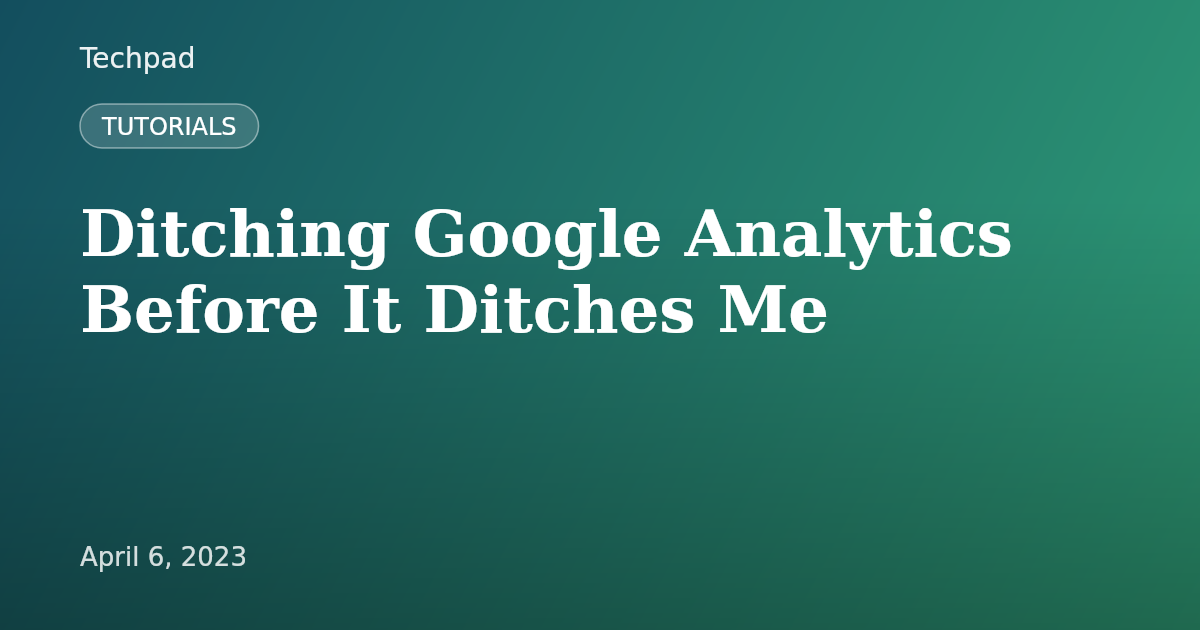 Ditching Google Analytics Before It Ditches Me