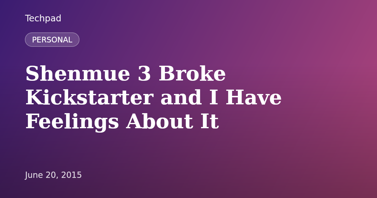 Shenmue 3 Broke Kickstarter and I Have Feelings About It