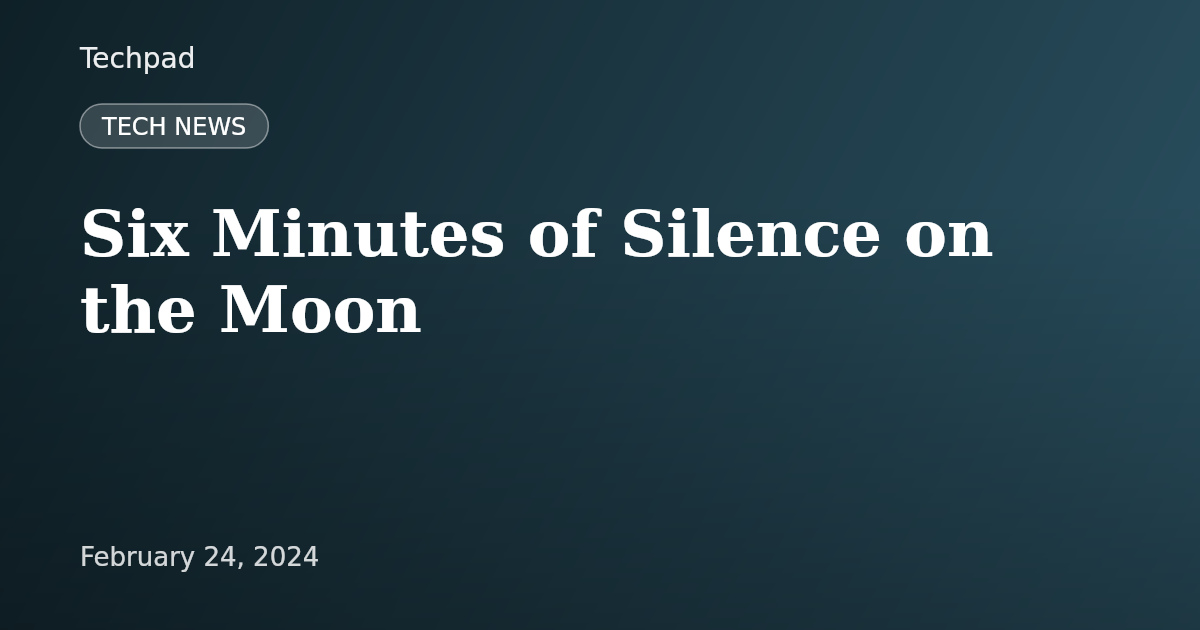 Six Minutes of Silence on the Moon