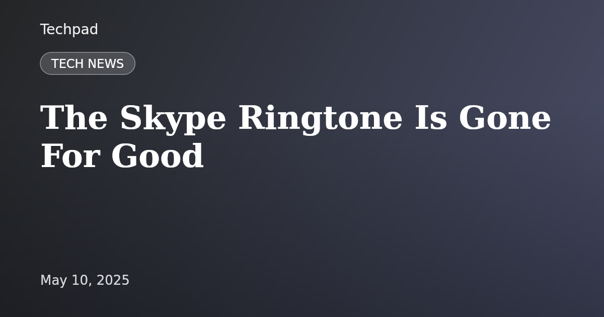 The Skype Ringtone Is Gone For Good