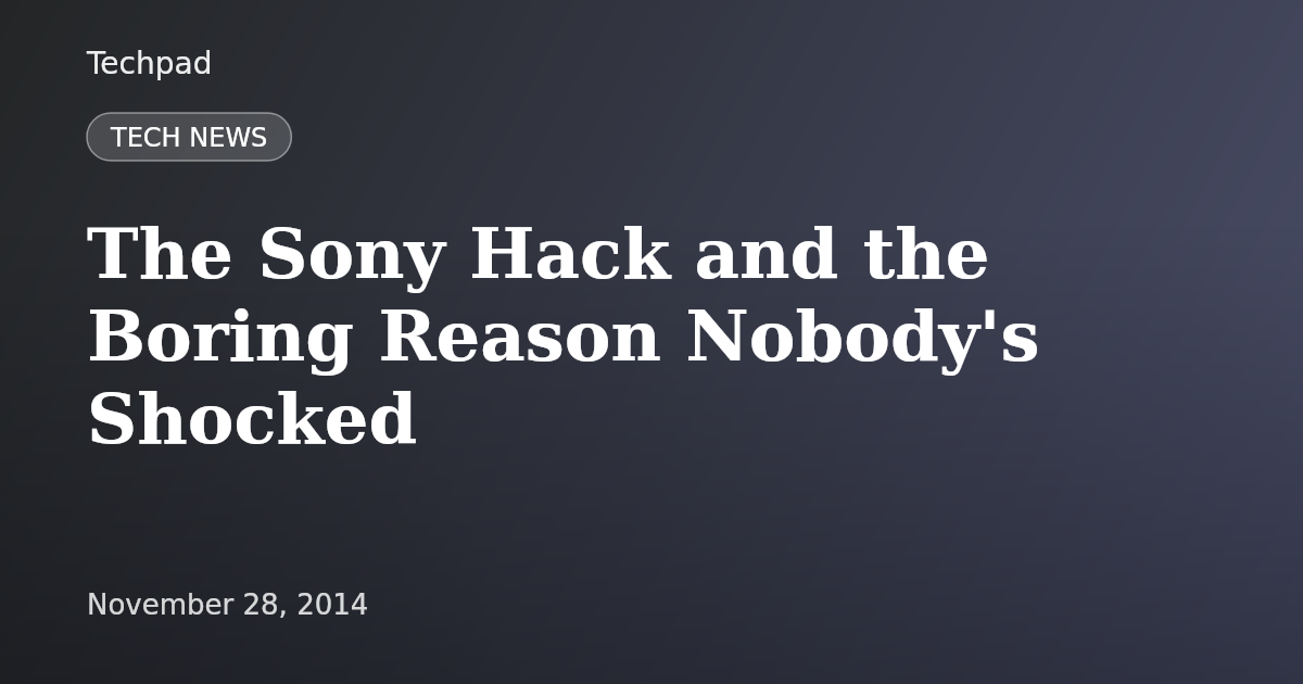 The Sony Hack and the Boring Reason Nobody's Shocked