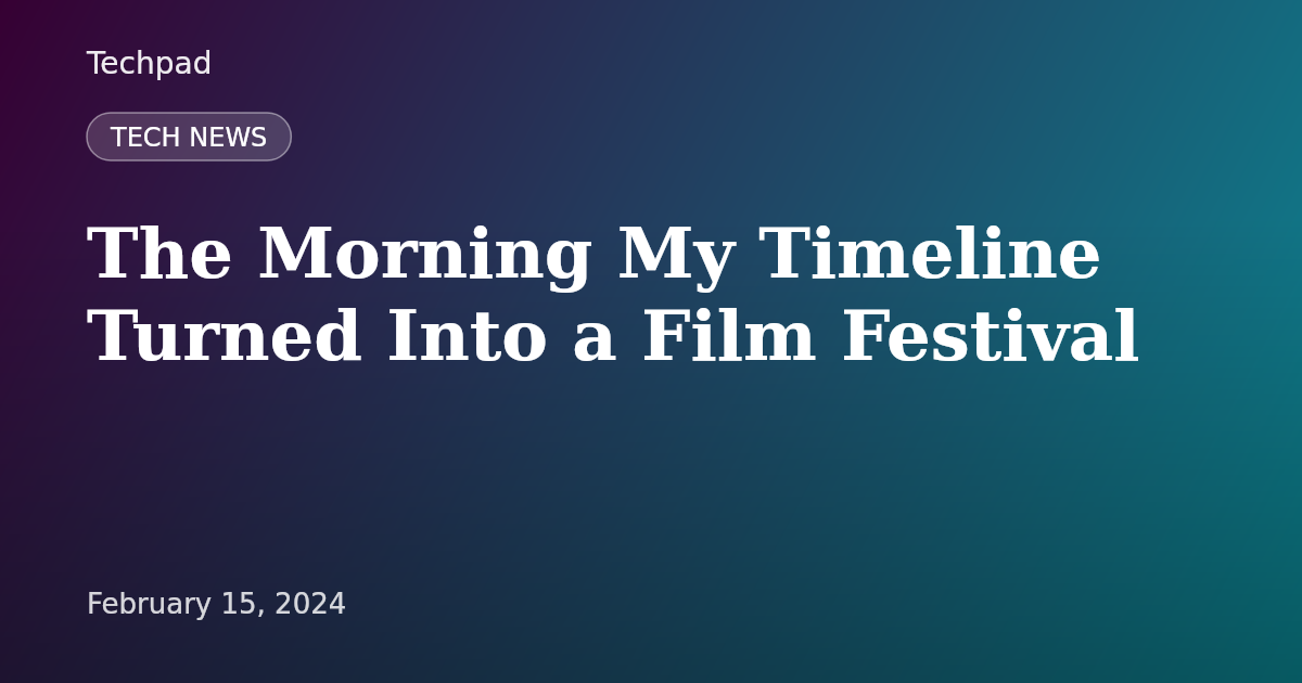 The Morning My Timeline Turned Into a Film Festival