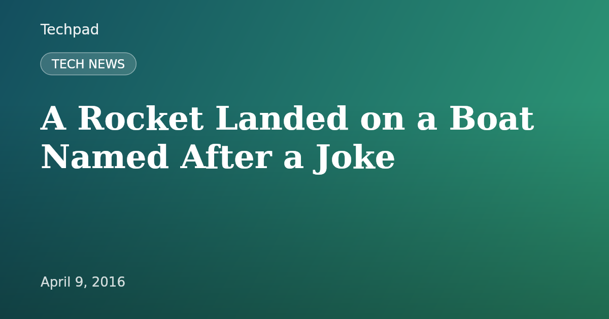 A Rocket Landed on a Boat Named After a Joke