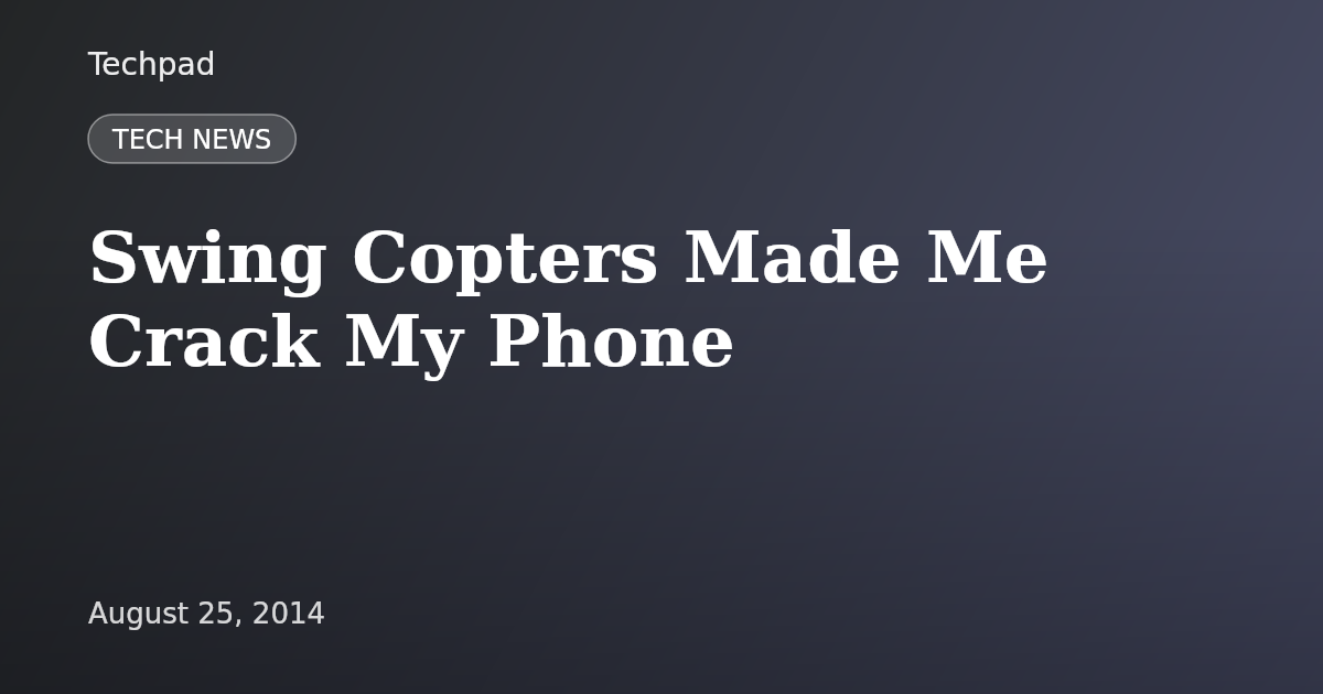 Swing Copters Made Me Crack My Phone