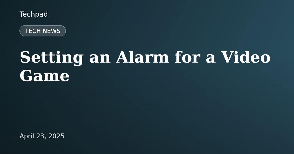 Setting an Alarm for a Video Game
