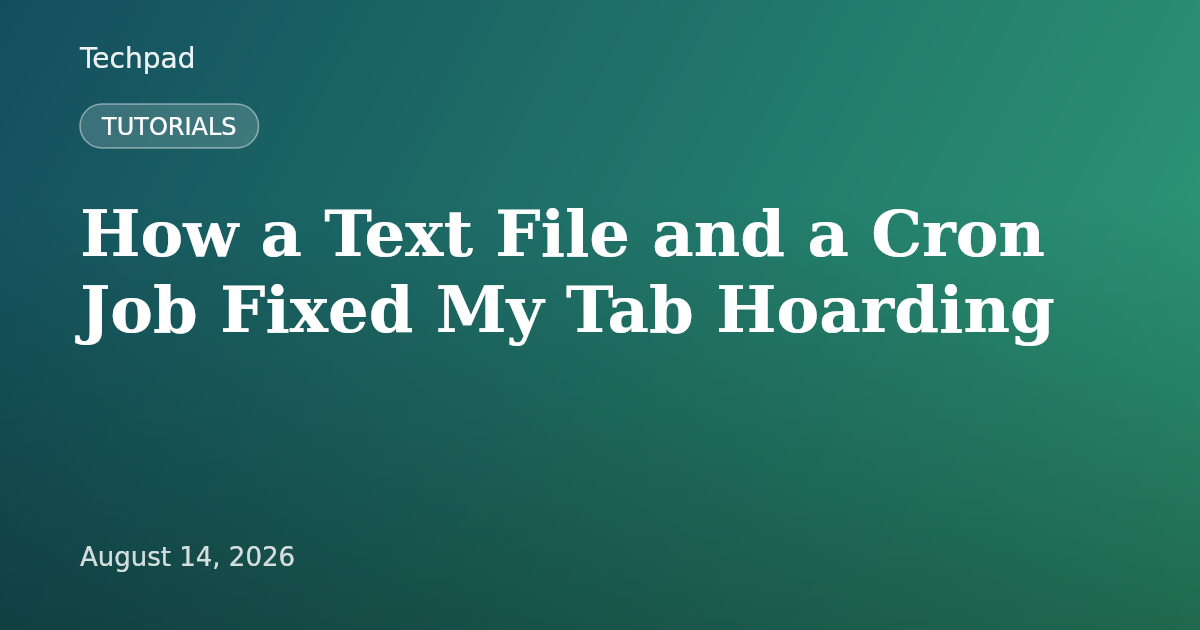 How a Text File and a Cron Job Fixed My Tab Hoarding