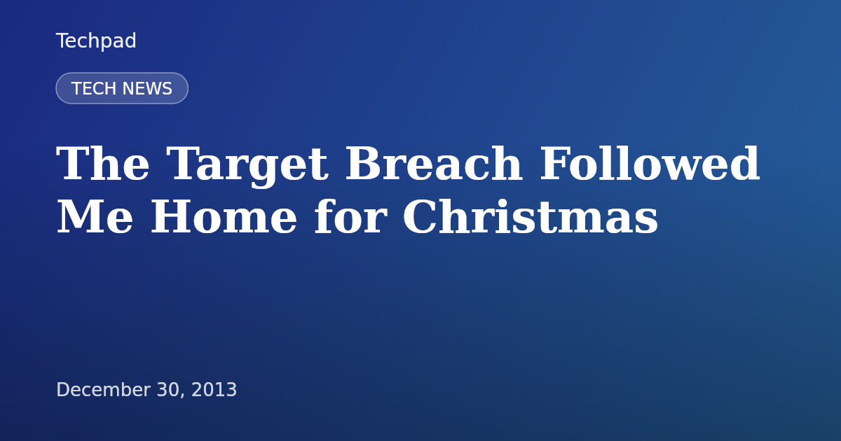 The Target Breach Followed Me Home for Christmas