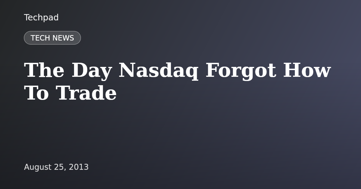 The Day Nasdaq Forgot How To Trade