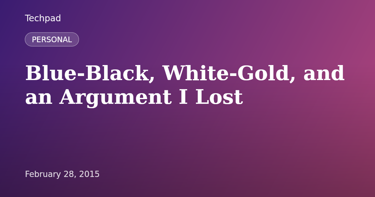 Blue-Black, White-Gold, and an Argument I Lost