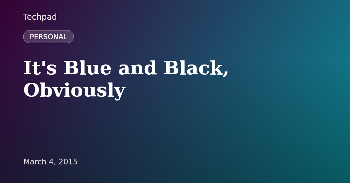It's Blue and Black, Obviously
