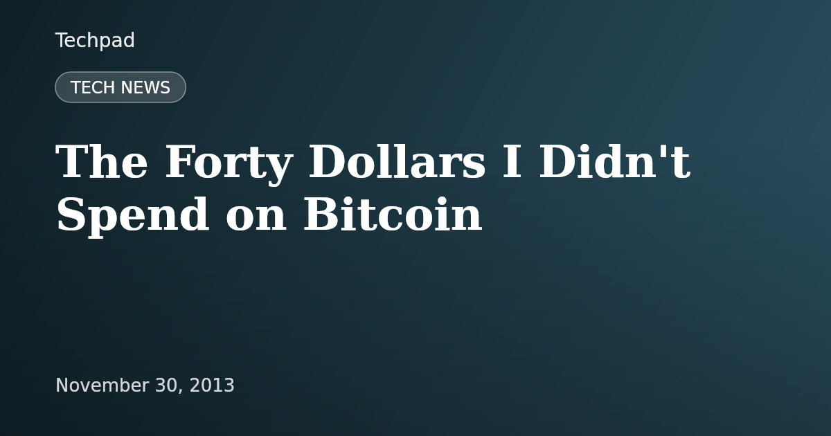 The Forty Dollars I Didn't Spend on Bitcoin