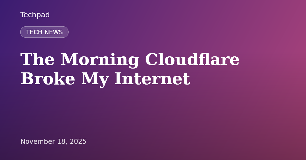 The Morning Cloudflare Broke My Internet