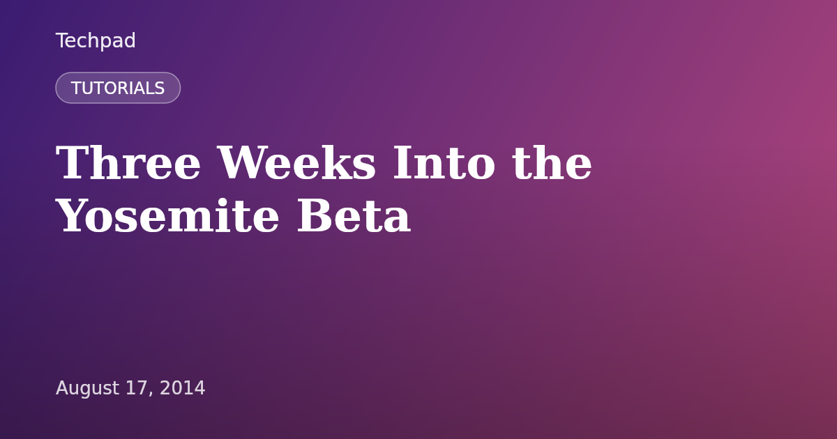 Three Weeks Into the Yosemite Beta