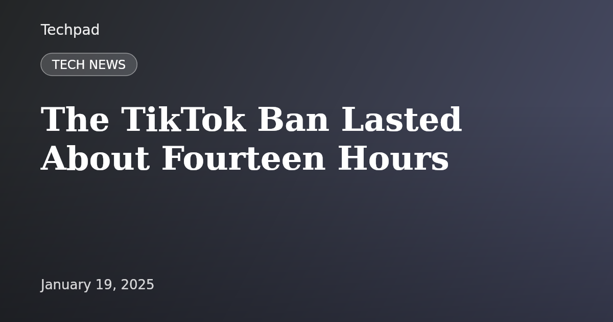 The TikTok Ban Lasted About Fourteen Hours