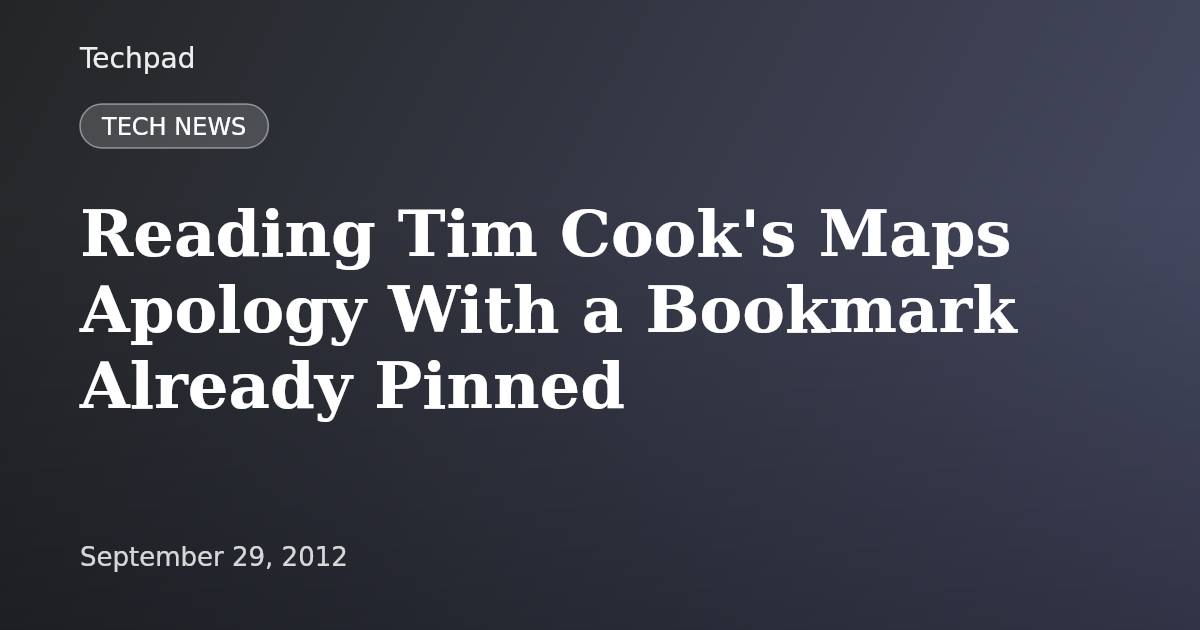 Reading Tim Cook's Maps Apology With a Bookmark Already Pinned