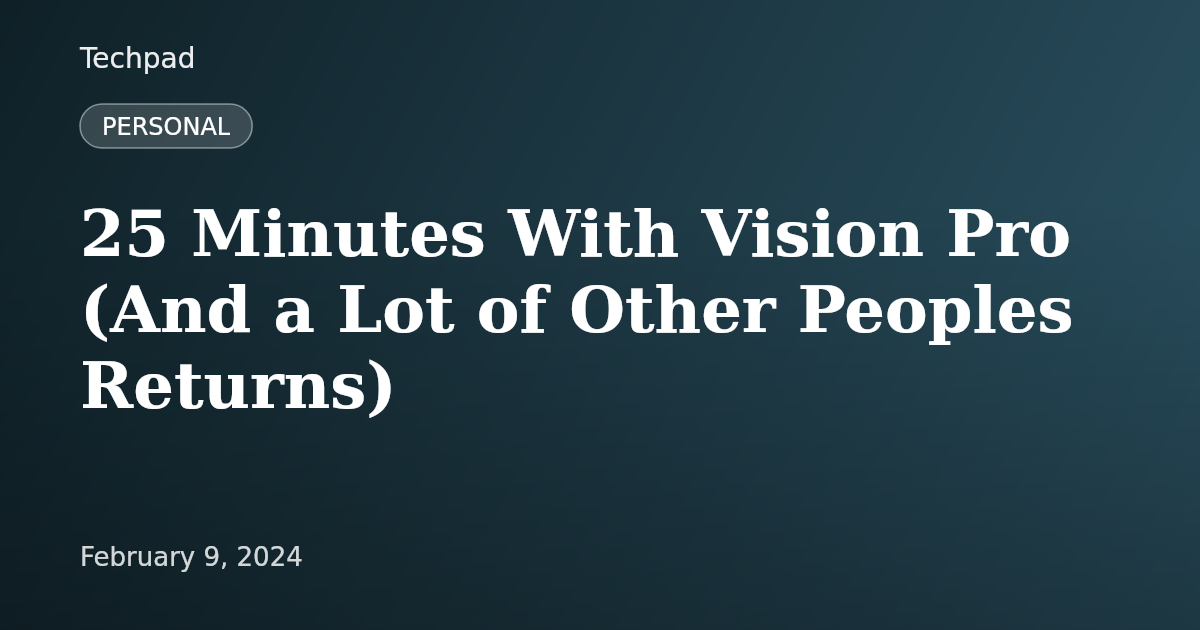 25 Minutes With Vision Pro (And a Lot of Other Peoples Returns)