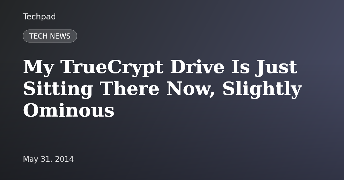 My TrueCrypt Drive Is Just Sitting There Now, Slightly Ominous