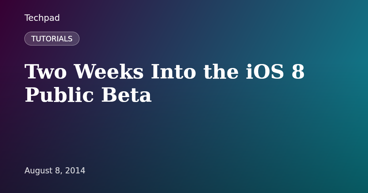 Two Weeks Into the iOS 8 Public Beta