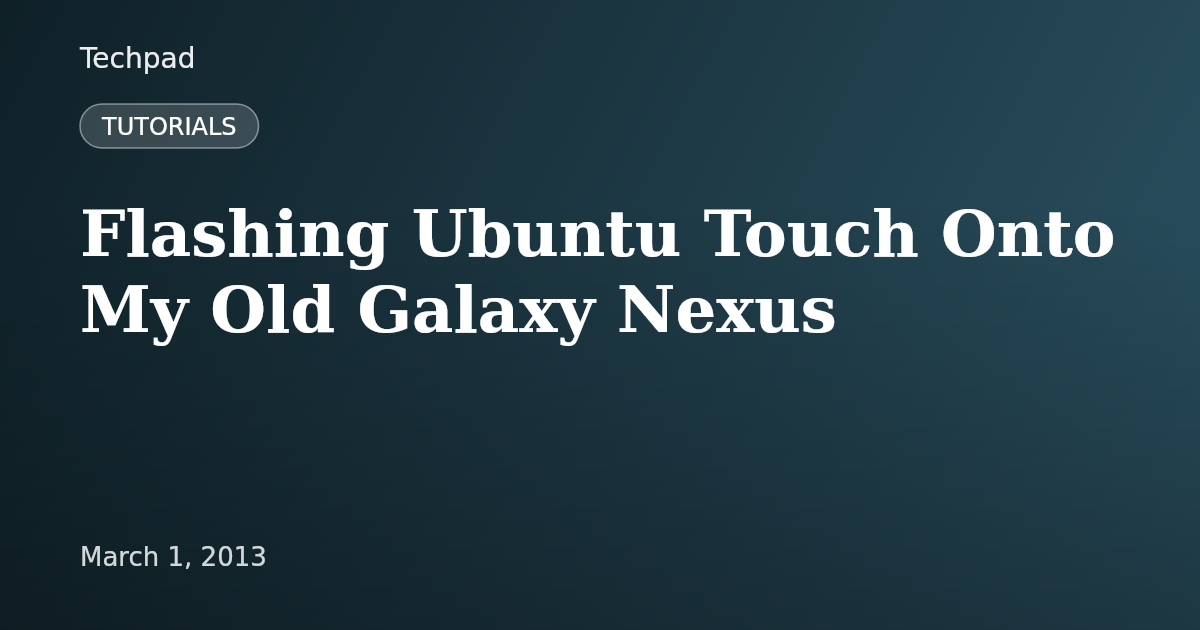 Flashing Ubuntu Touch Onto My Old Galaxy Nexus