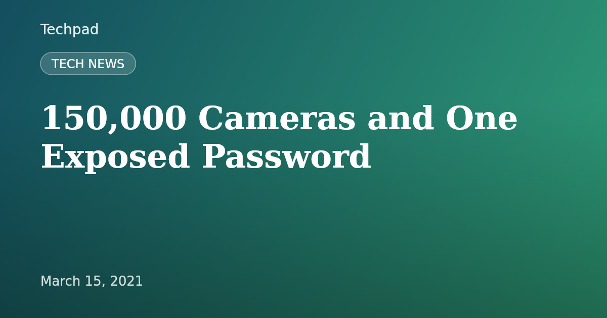 150,000 Cameras and One Exposed Password
