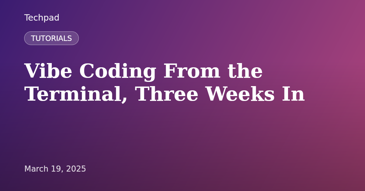 Vibe Coding From the Terminal, Three Weeks In
