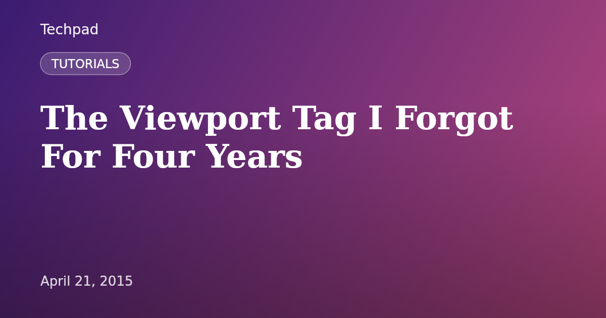 The Viewport Tag I Forgot For Four Years