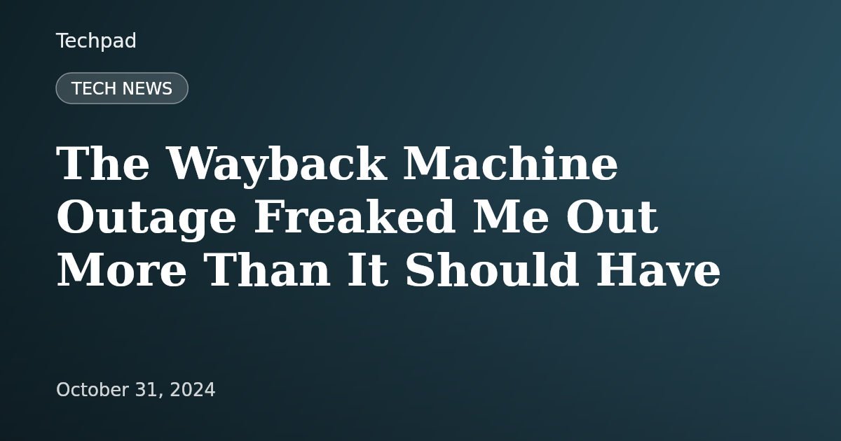 The Wayback Machine Outage Freaked Me Out More Than It Should Have