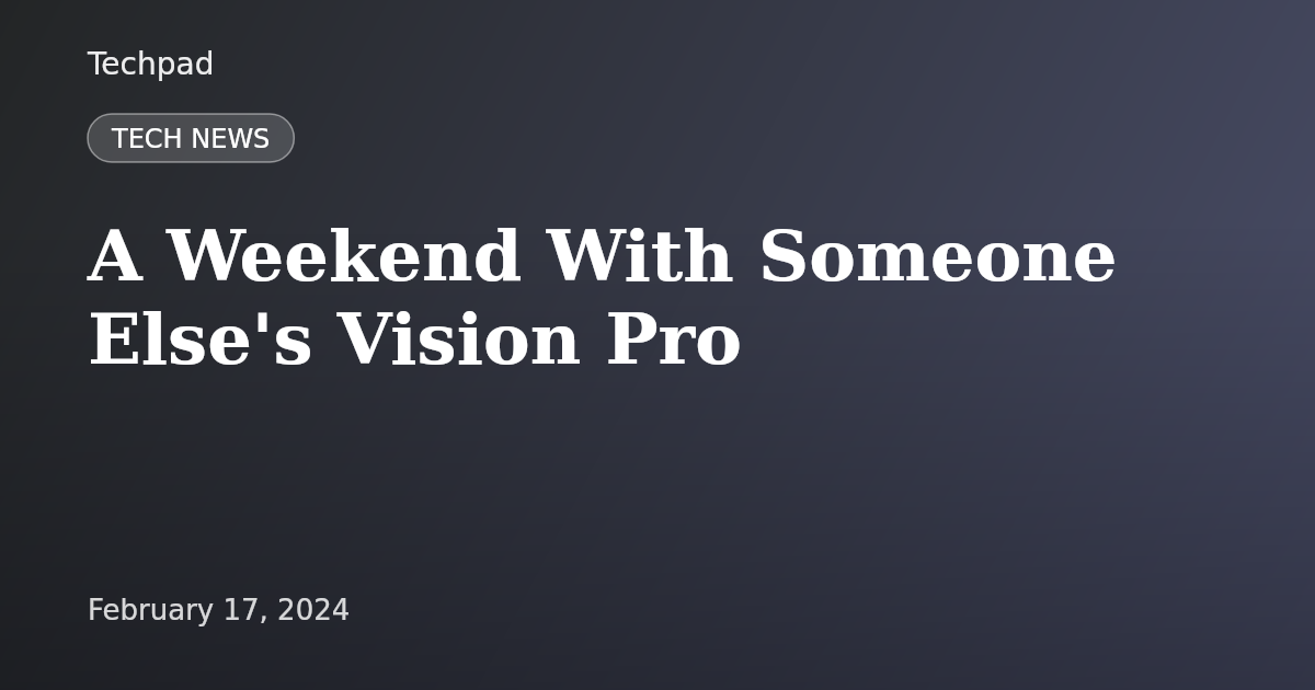 A Weekend With Someone Else's Vision Pro
