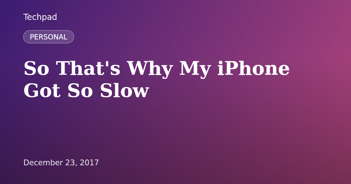 So That's Why My iPhone Got So Slow