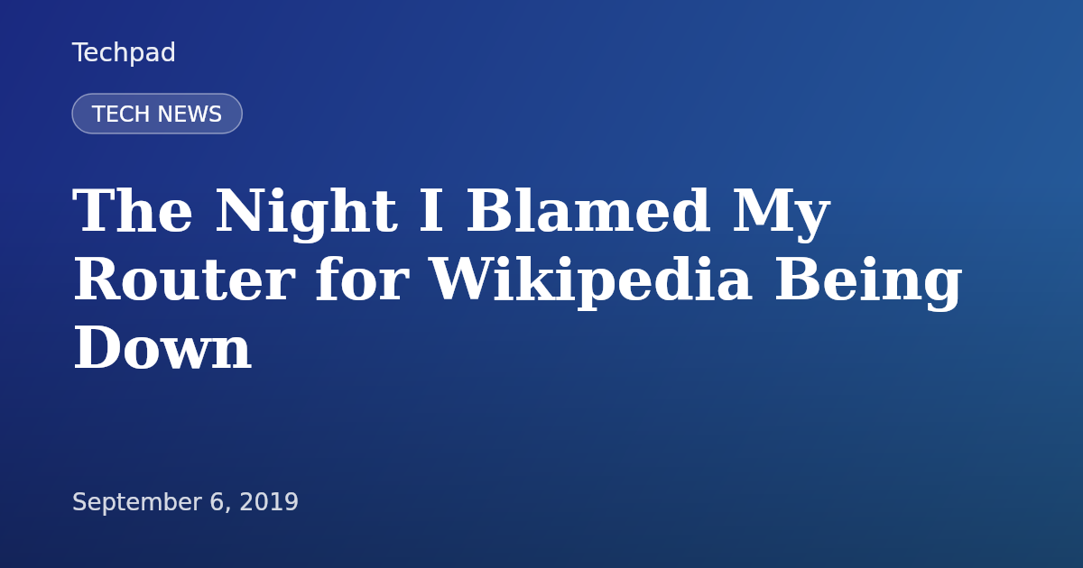 The Night I Blamed My Router for Wikipedia Being Down