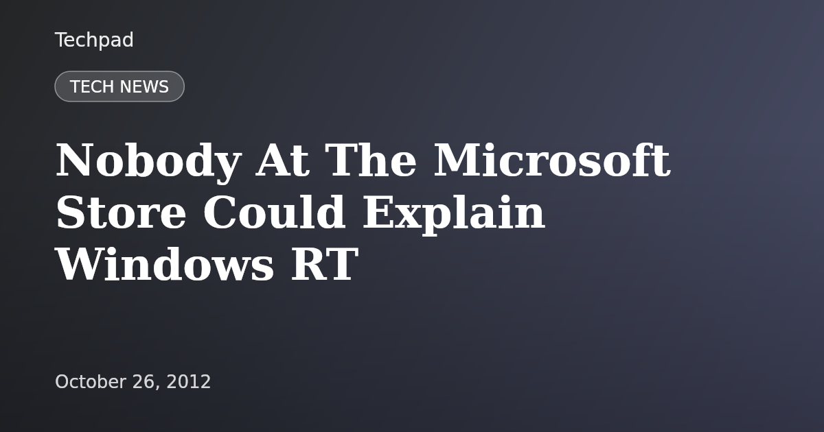 Nobody At The Microsoft Store Could Explain Windows RT