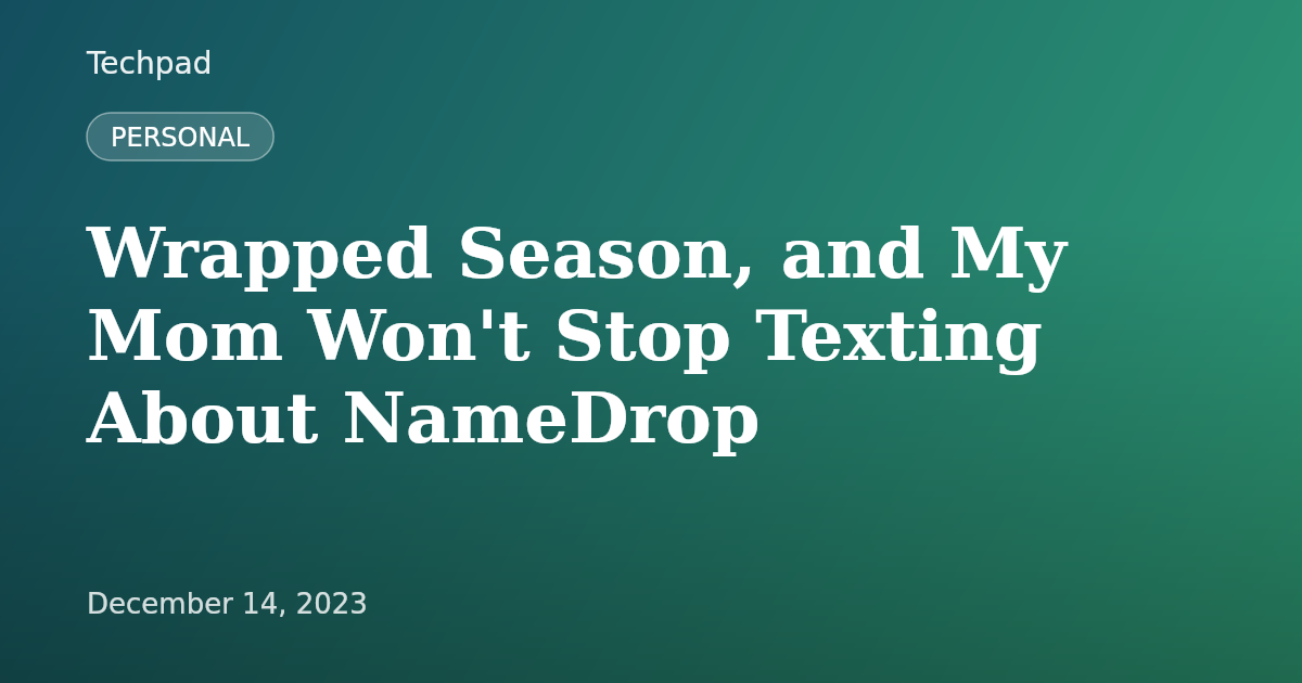 Wrapped Season, and My Mom Won't Stop Texting About NameDrop