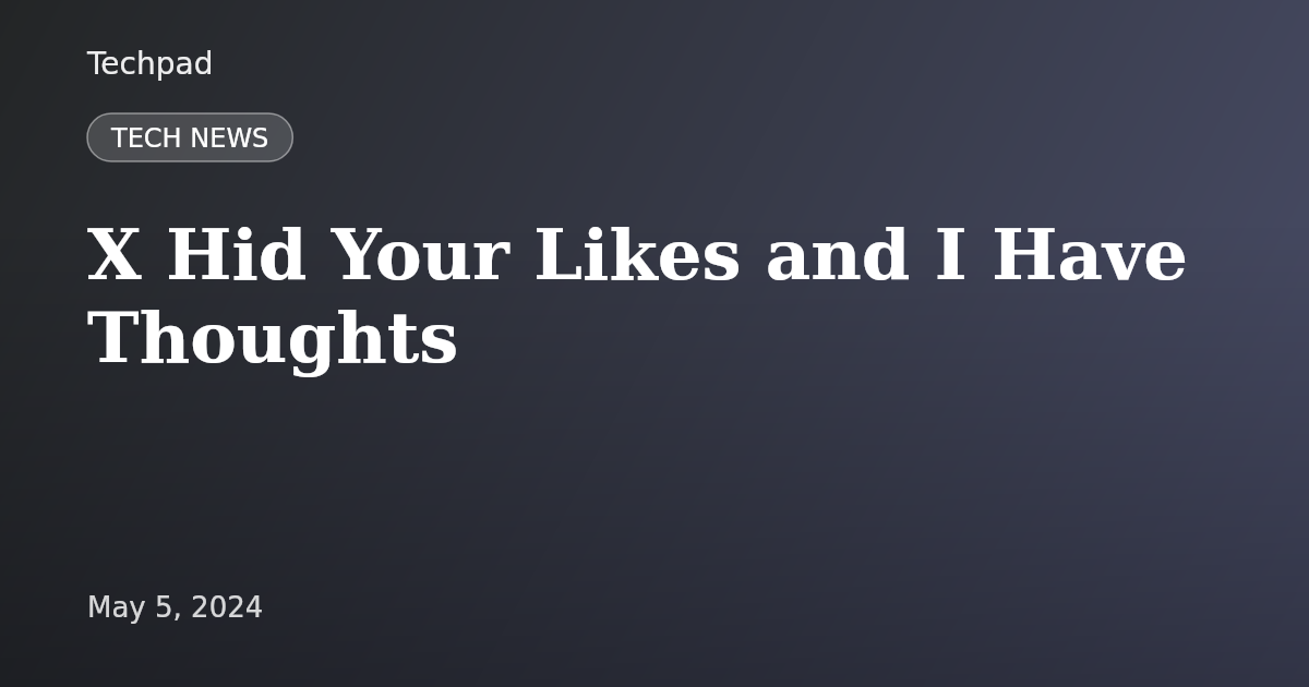X Hid Your Likes and I Have Thoughts