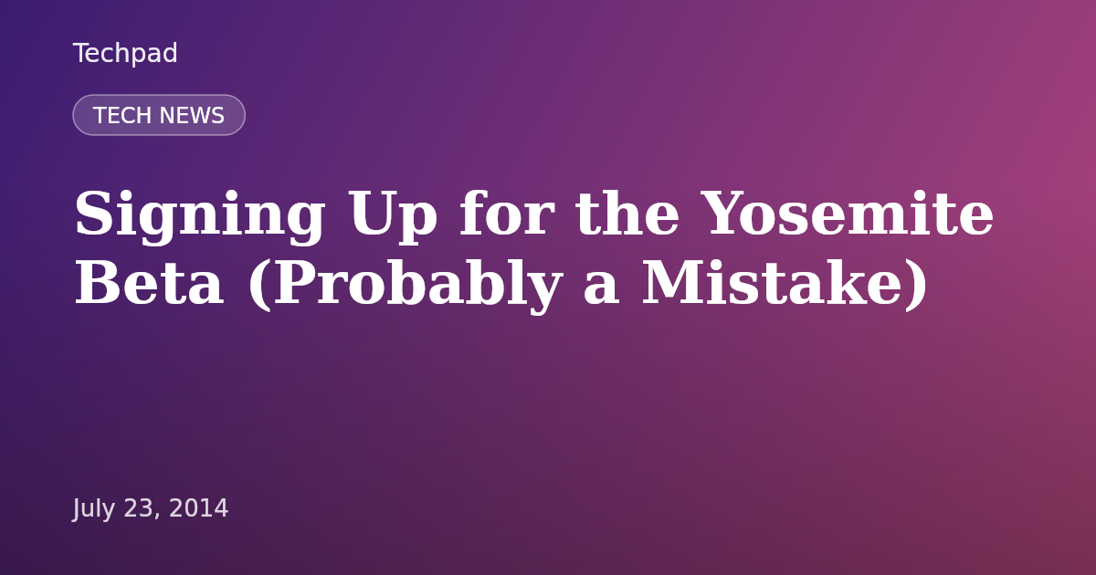 Signing Up for the Yosemite Beta (Probably a Mistake)